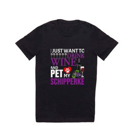 I Just Want To Drink Wine And Pet My Schipperke T Shirt