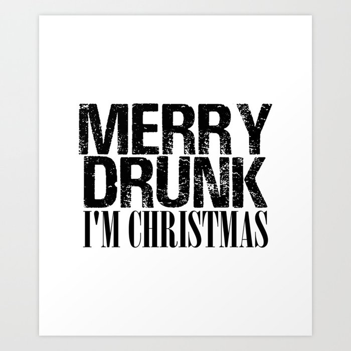 Merry Drunk I M Christmas Funny Alcohol Meme Booze Art Print By