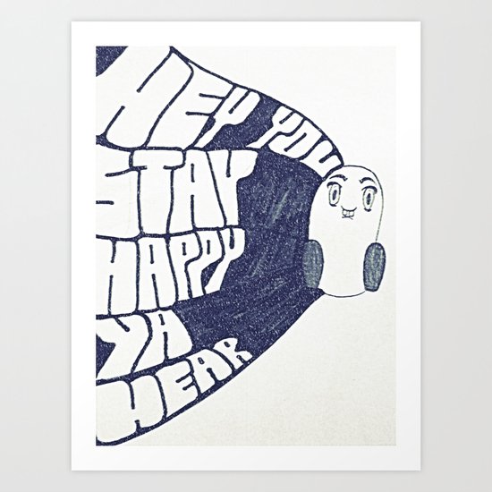 HEY YOU, STAY HAPPY. YA HEAR. Art Print