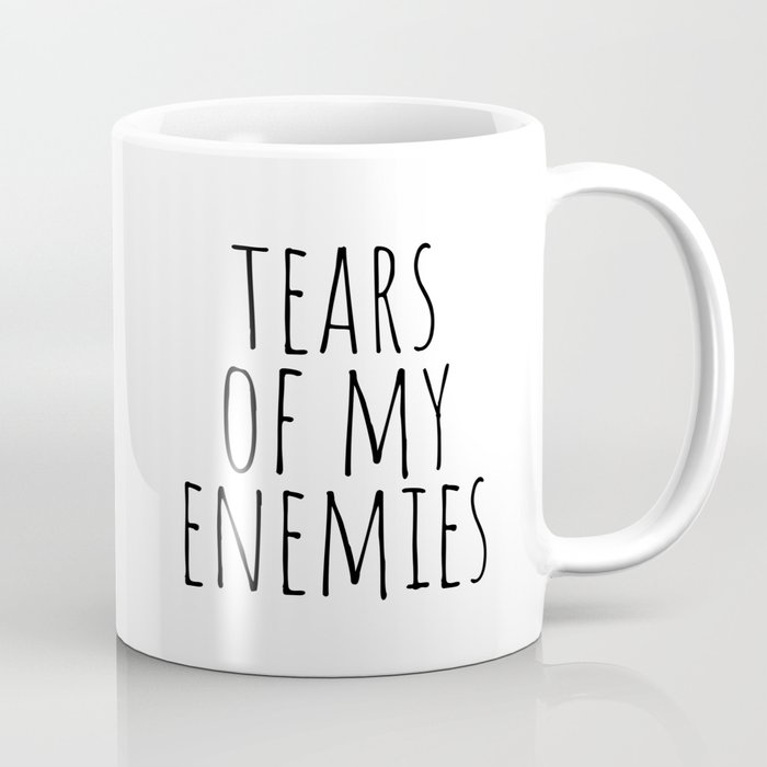 Tears of my enemies Coffee Mug
