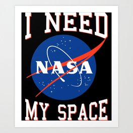 I Need My Space Funny Astronomy Humor Astronaut  Art Print | Cute, Need, Stars, Planet, Funny, Graphicdesign, Moon, Earth, Spaceship, Universe 