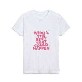 What's The Best That Could Happen Kids T Shirt