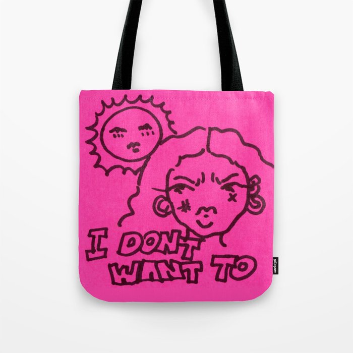 I don’t want to  Tote Bag