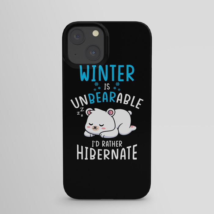Winter is unbearable Id rather Hibernate iPhone Case
