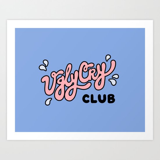 Ugly Cry Club Art Print