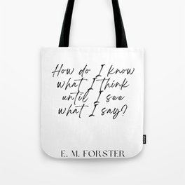24 E. M. Forster quotes  220603 How do I know what I think until I see what I say? Tote Bag