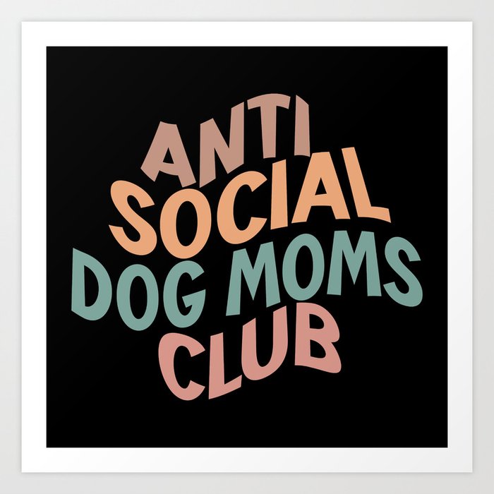Anti-social dog moms club Art Print