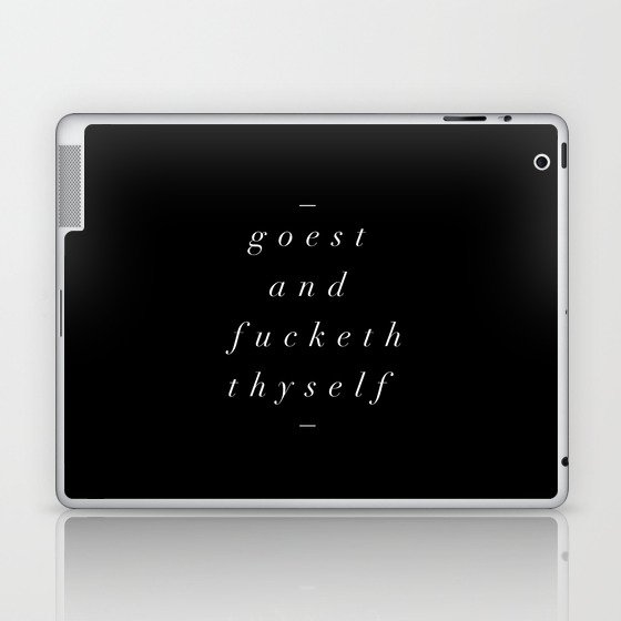 Goest and Fucketh Thyself black-white typography print design home wall bedroom decor Laptop & iPad Skin
