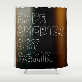 Make America Gay Again Shower Curtain