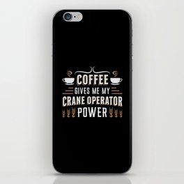 Coffee Gives Me My Crane Operator Power Worker iPhone Skin
