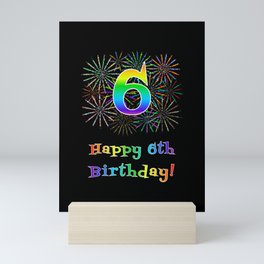 [ Thumbnail: 6th Birthday - Fun Rainbow Spectrum Gradient Pattern Text, Bursting Fireworks Inspired Background Mini Art Print ]