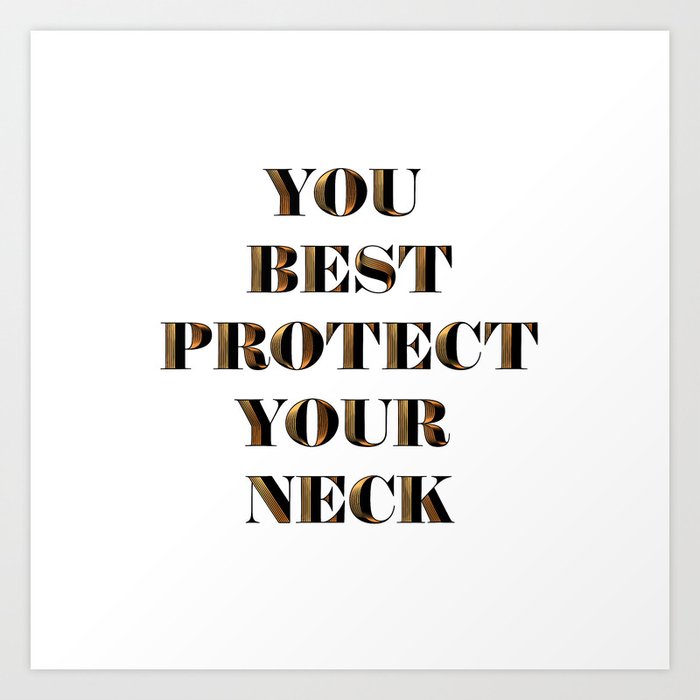 You Best Protect Your Neck Gold Art Print