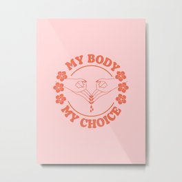 My Body My Choice Metal Print | Imwithher, Mychoice, Reproductiverights, Selflove, Prochoice, Feminist, Equality, Graphicdesign, Pink, Mybodymychoice 