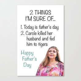 Funny Father's Day Card - Carole Baskin Killed Her Husband - Greeting Card From Wife and Kids Canvas Print