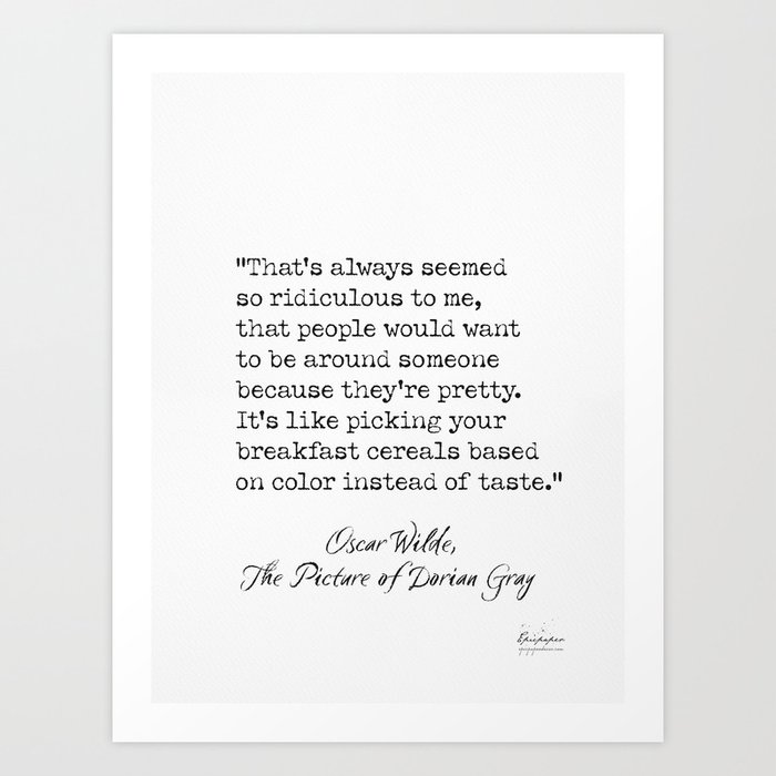 Oscar Wilde quote. That's always seemed so ridiculous to me... Art Print