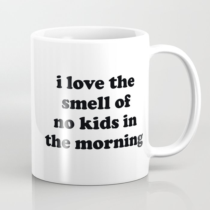The Smell Of No Kids Funny Saying Coffee Mug