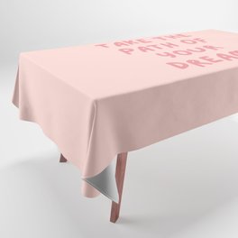 Take the path of your dreams, Inspirational, Motivational, Empowerment, Pink Tablecloth