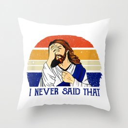 I Never Said That Funny Christian Humor Jesus God Throw Pillow