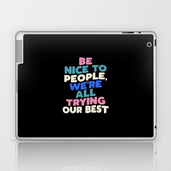 Be Nice to People We're All Trying Our Best Laptop & iPad Skin