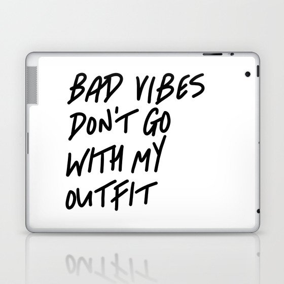 Bad Vibes Don't Go With My Outfit Laptop & iPad Skin