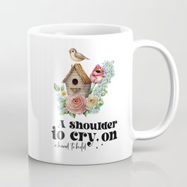 A shoulder to cry on Coffee Mug