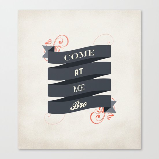 Come At Me Bro! Canvas Print