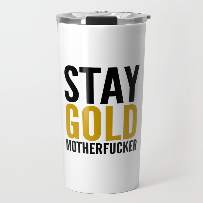 Stay Gold Motherfucker Travel Mug
