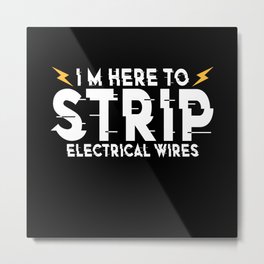 Electricians I'm Here To Strip Elecrtical Wires Metal Print | Electricalsystem, Installers, Forelectrician, Graphicdesign, Systems, Electricalproblem, Worker, Repair, Electricalwires, Funny 