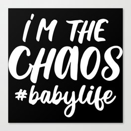 I'm The Chaos Baby Life Funny Quote Canvas Print