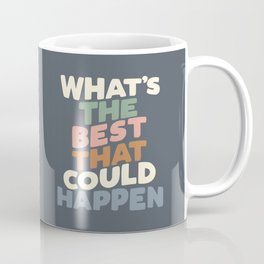 What's The Best That Could Happen Coffee Mug