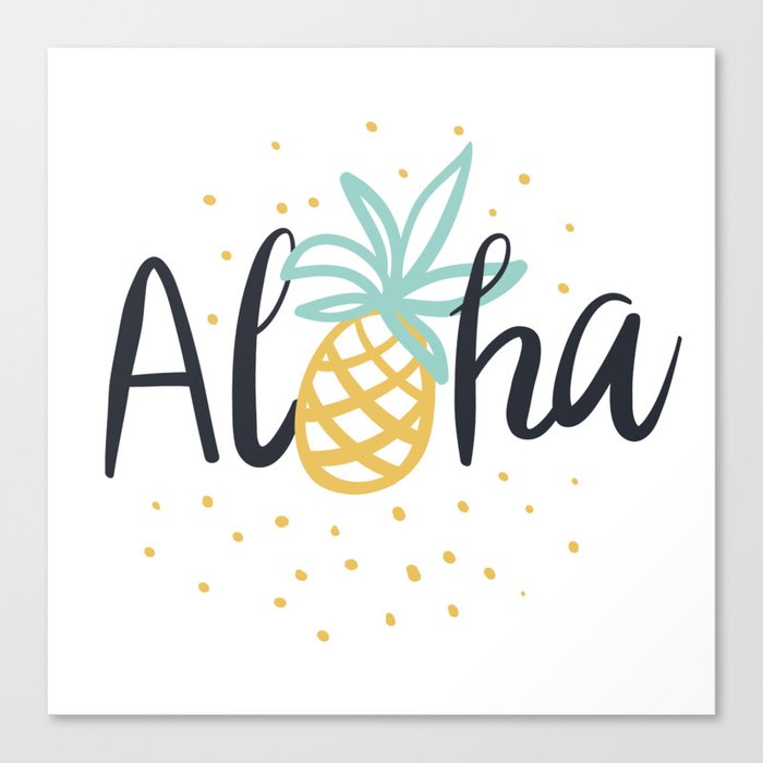 Aloha Lettering And Pineapple Canvas Print By Ojardin Society6