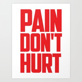 PAIN DON'T HURT Art Print