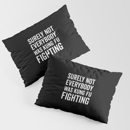 Kung Fu Fighting, Funny Saying Pillow Sham