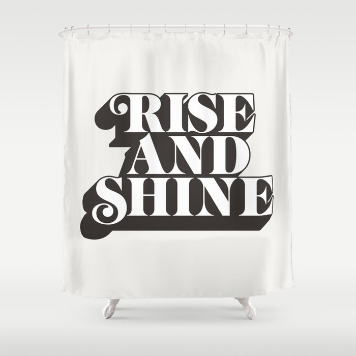 Rise and Shine motivational typography in black and white home wall decor Shower Curtain