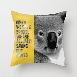 when we save species, we are actually saving ourselves.(endangered animal koala) Throw Pillow