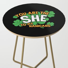 You Are The She To My Nanigans Funny Side Table