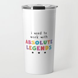 I Used To Work With Absolute Legends, New Job, Funny Retirement, Leaving Job Gift Travel Mug