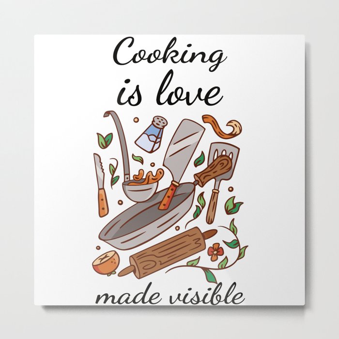 Cooking - Cooking is love made visible Metal Print
