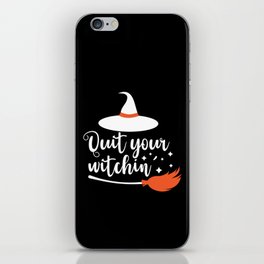 Quit Your Witchin' Funny Halloween Quote iPhone Skin
