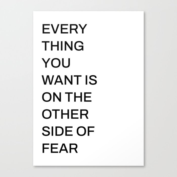 Every thing you want is on the  other side of fear (white background) Canvas Print