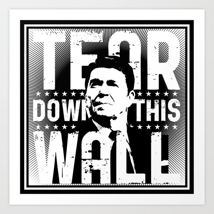 Ronald Regan : Tear Down This Wall Art Print by krispetrat ...