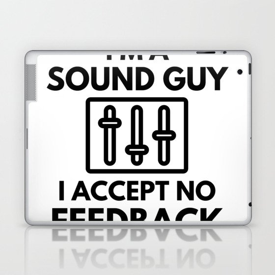 I'm A Sound Guy I Accept No Feedback Audio Engineer Humor Laptop & iPad Skin