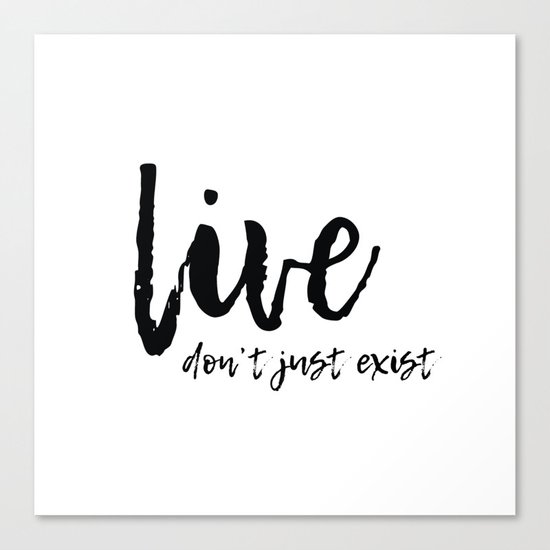 Don't Just Exist Canvas Print