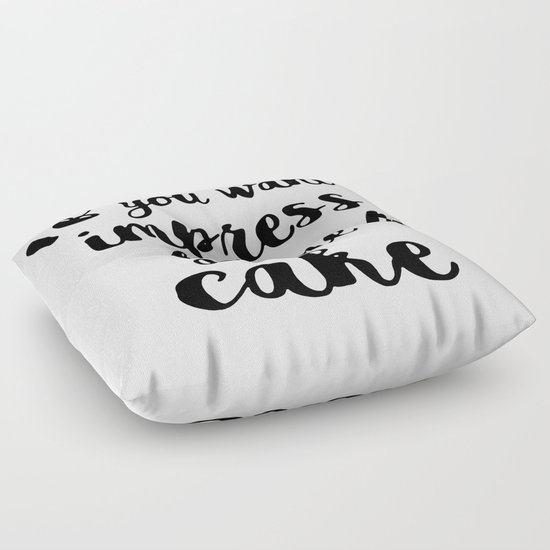 If you want impress me buy me a cake Floor Pillow