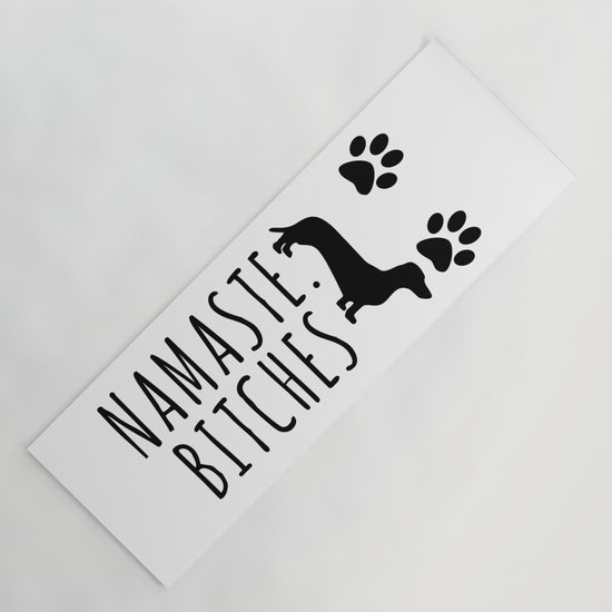 Namaste Bitches Funny Yoga Quotes With A Dachshund Yoga Mat By Teeshirtmadness Society6