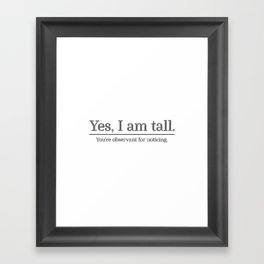 I am tall Framed Art Print