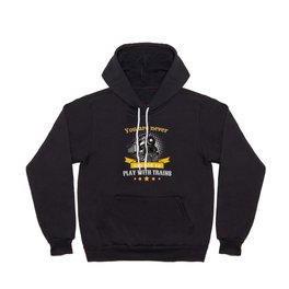 Never Too Old To Play Trains Railroader Hoody