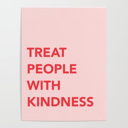 TREAT PEOPLE WITH KINDNESS Poster