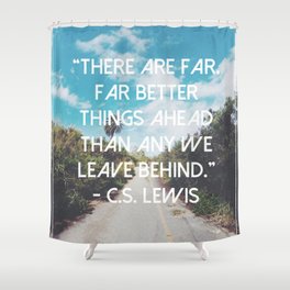 There are far better things ahead Shower Curtain