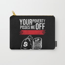Your Poverty Pisses Me Off Funny Gift Rich Carry-All Pouch